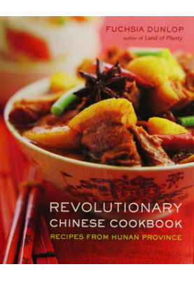 Revolutionary Chinese Cookbook: Recipes From Hunan Province