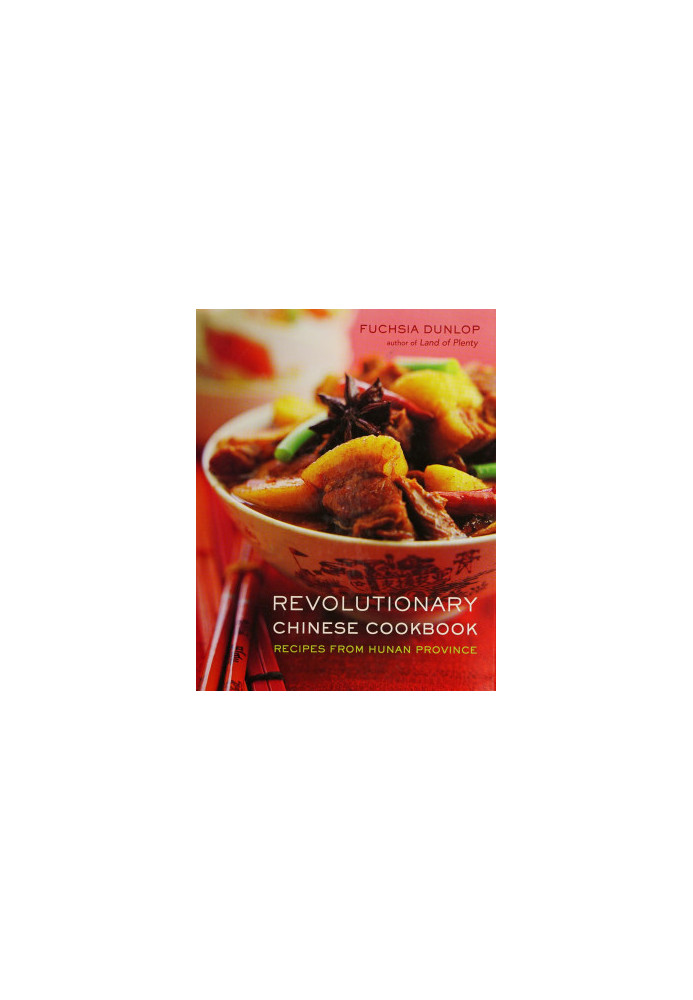Revolutionary Chinese Cookbook: Recipes From Hunan Province