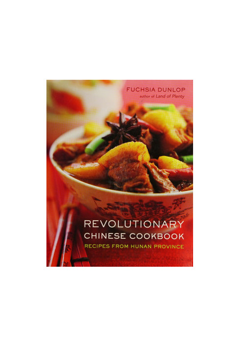 Revolutionary Chinese Cookbook: Recipes From Hunan Province