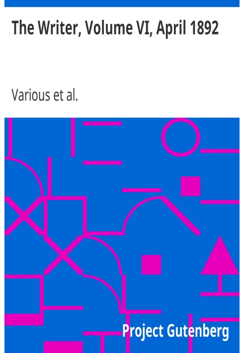 The Writer, Volume VI, April 1892. A Monthly Magazine to Interest and Help All Literary Workers
