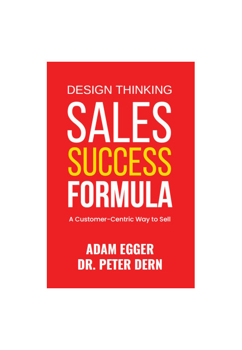 Design Thinking Sales Success Formula: A Customer-Centric Way to Sell