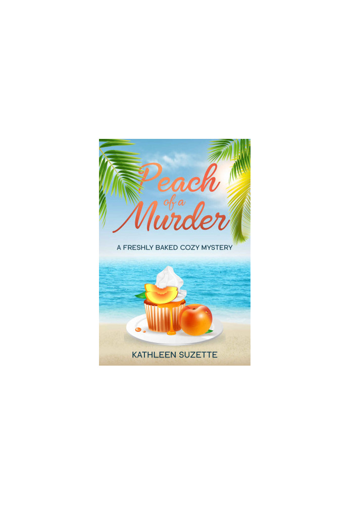 Peach of a Murder (Cozy Baked Mystery 19)