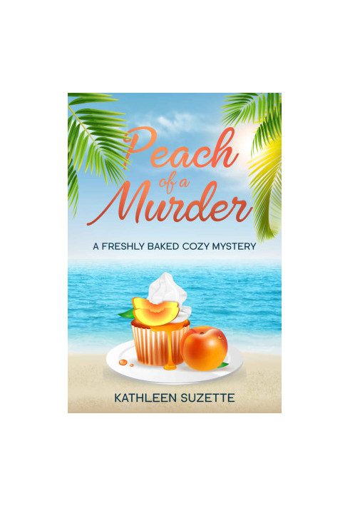 Peach of a Murder (Cozy Baked Mystery 19)