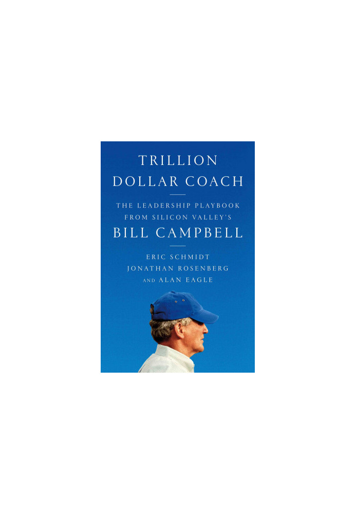 Trillion Dollar Coach: The Leadership Playbook of Silicon Valley's Bill Campbell