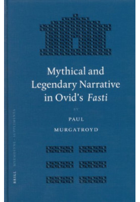 Mythical and Legendary Narrative in Ovid's Fasti (Mnemosyne - Bibliotheca Classica Batava Supplementum).