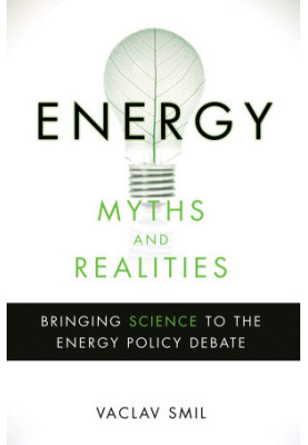 Energy Myths and Realities: Bringing Science to the Energy Policy Debate