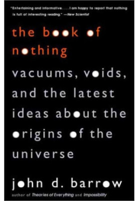 The Book of Nothing: Vacuums, Voids, and the Latest Ideas about the Origins of the Universe