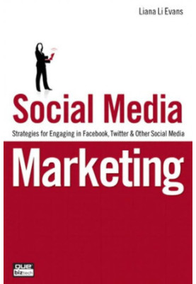 Social Media Marketing: Strategies for Engaging in Facebook, Twitter & Other Social Media