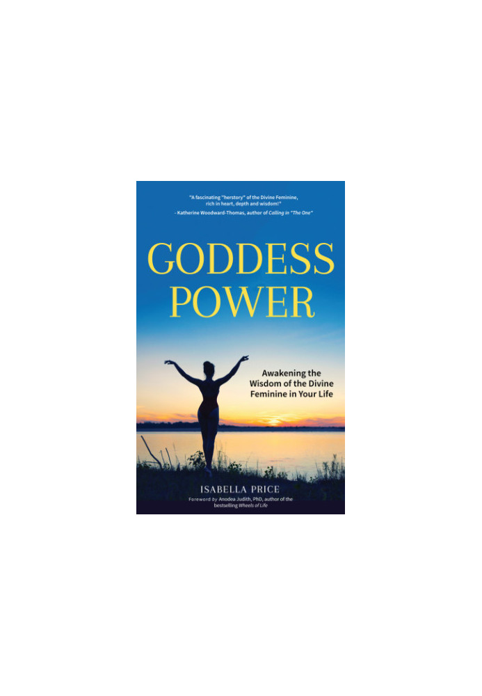 Goddess power: awakening the wisdom of the divine feminine in your life