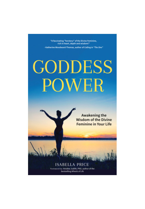 Goddess power: awakening the wisdom of the divine feminine in your life