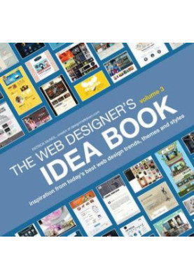 The Web Designer's Idea Book, Volume 3: Inspiration from Today's Best Web Design Trends, Themes and Styles