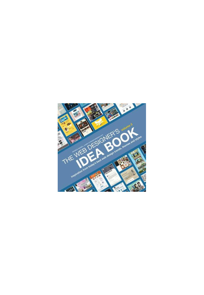 The Web Designer's Idea Book, Volume 3: Inspiration from Today's Best Web Design Trends, Themes and Styles