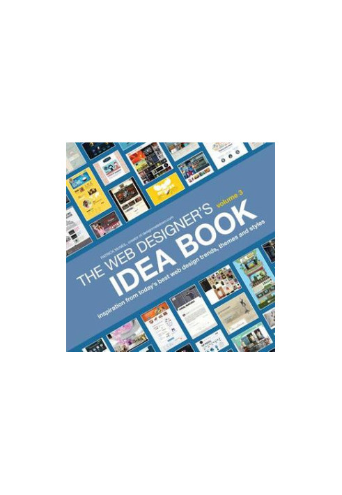 The Web Designer's Idea Book, Volume 3: Inspiration from Today's Best Web Design Trends, Themes and Styles