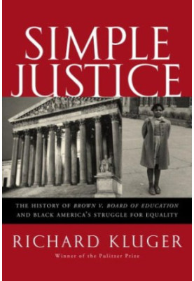 Simple Justice: the History of Brown v. Board of Education and Black America's Struggle for Equality
