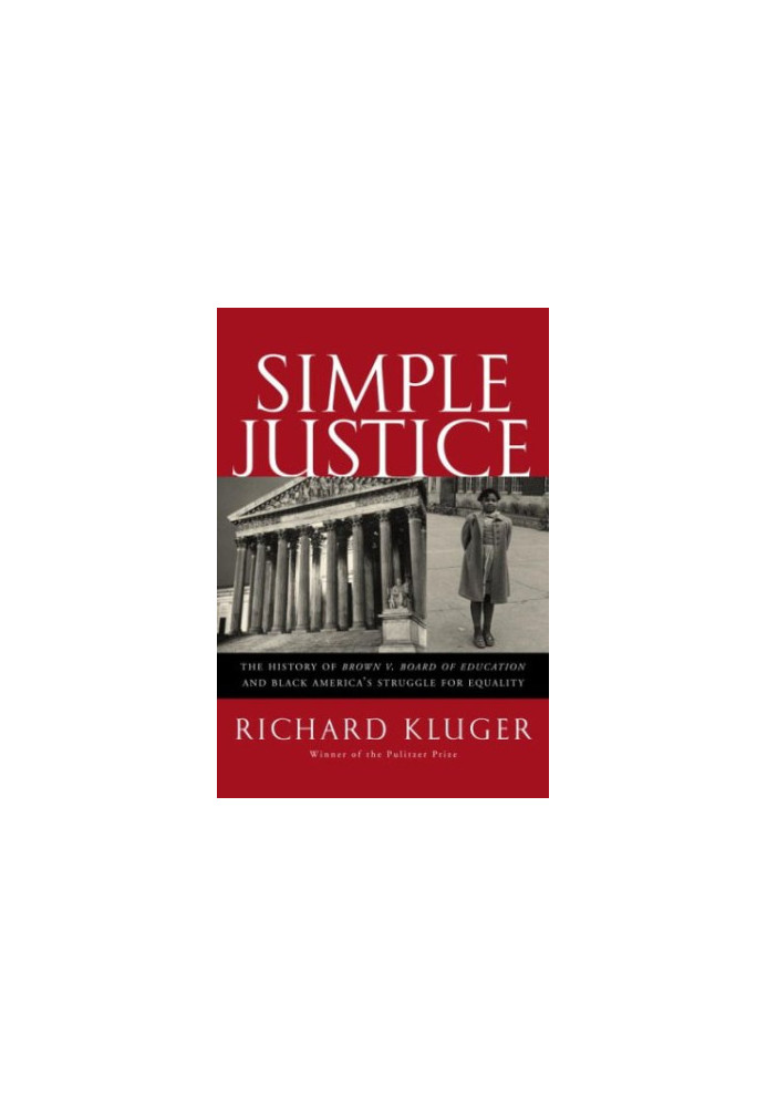 Simple Justice: the History of Brown v. Board of Education and Black America's Struggle for Equality