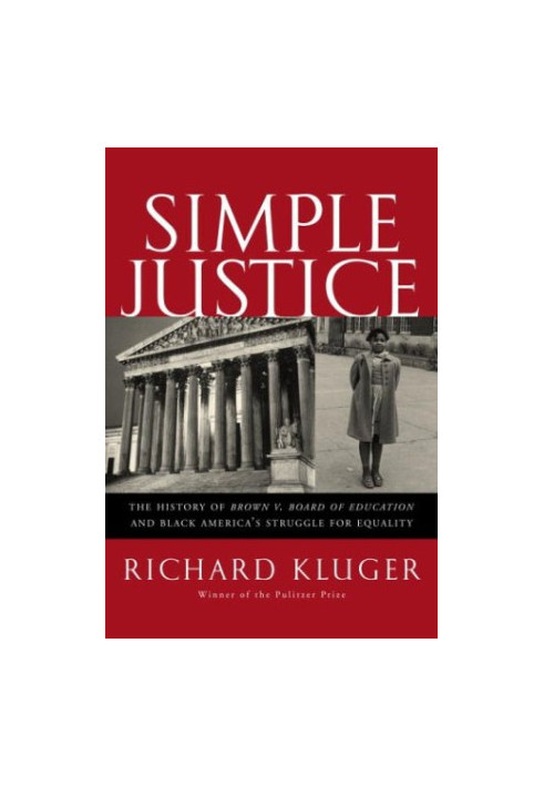 Simple Justice: the History of Brown v. Board of Education and Black America's Struggle for Equality