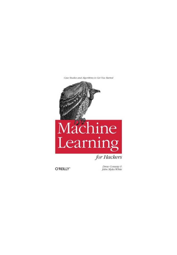 Machine Learning for Hackers: Case Studies and Algorithms to Get You Started
