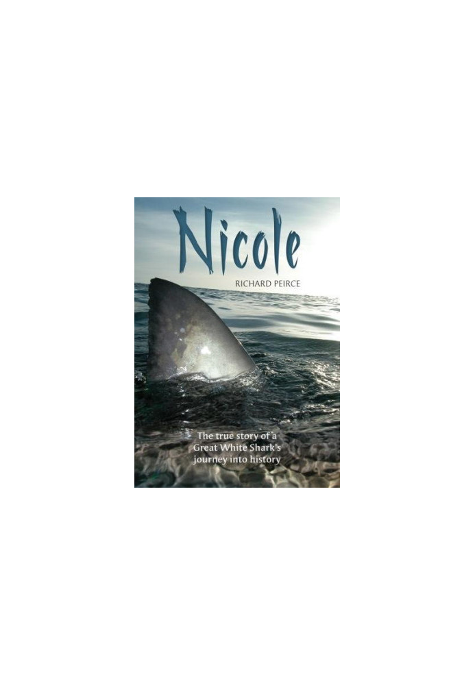 Nicole : The True Story of a Great White Shark's Journey Into History
