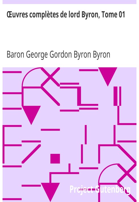 Повне зібрання творів лорда Байрона, том 01 з примітками та коментарями, включаючи його мемуари, опубліковані Томасом Муром