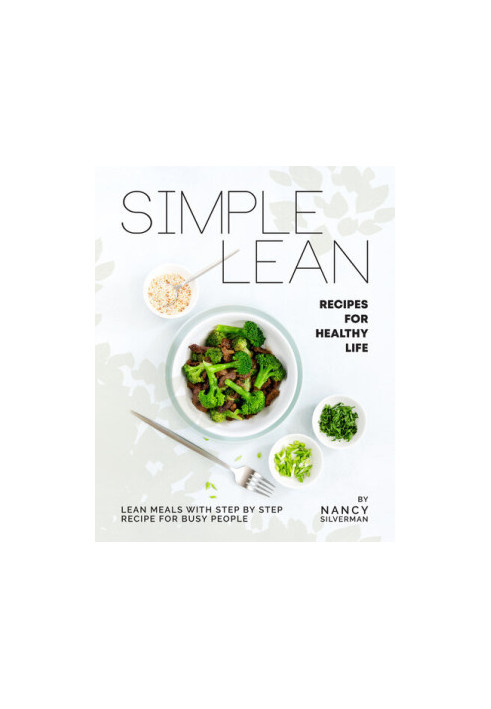 Simple Lean Recipes for Healthy Life: Lean Meals with Step by Step Recipe for Busy People