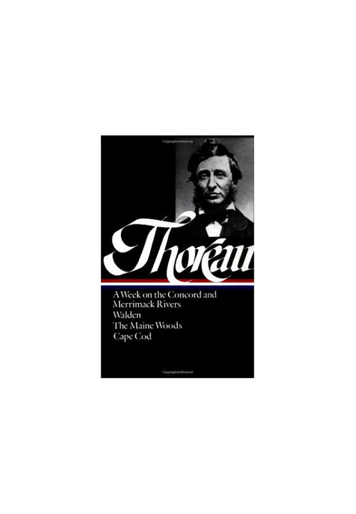 Henry David Thoreau  - A Week on the Concord and Merrimack Rivers Walden, Or, Life in the Woods The Maine Woods Cape Cod (Lib