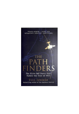 The Pathfinders: The Elite RAF Force that Turned the Tide of WWII