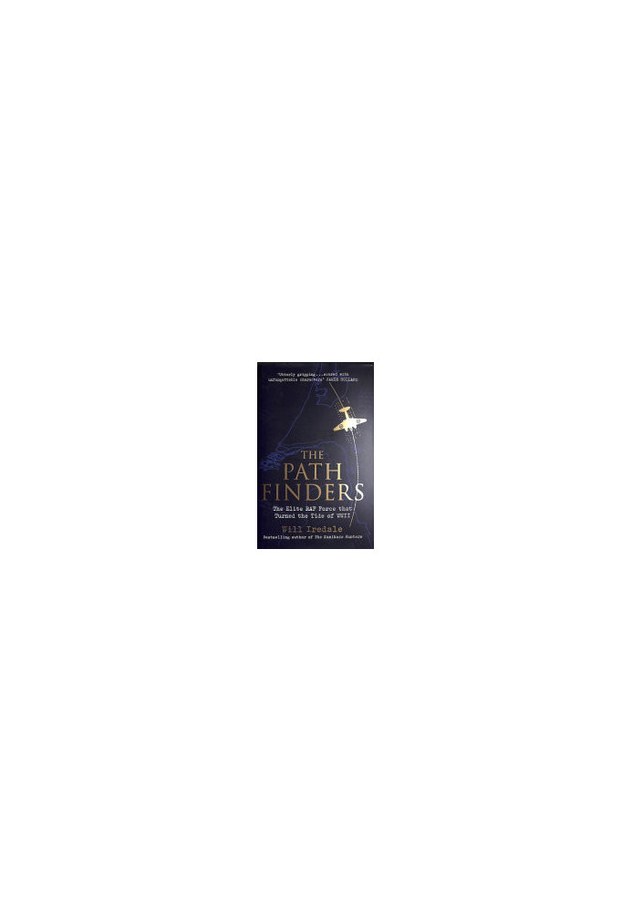 The Pathfinders: The Elite RAF Force that Turned the Tide of WWII
