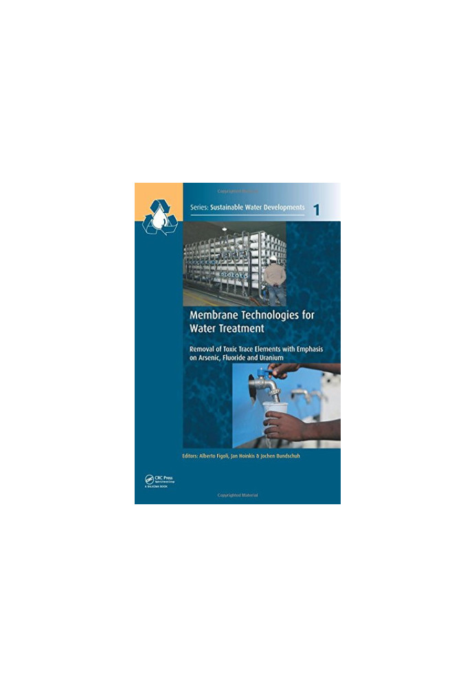 Membrane technologies for water treatment : removal of toxic trace elements with emphasis on arsenic, fluoride and uranium
