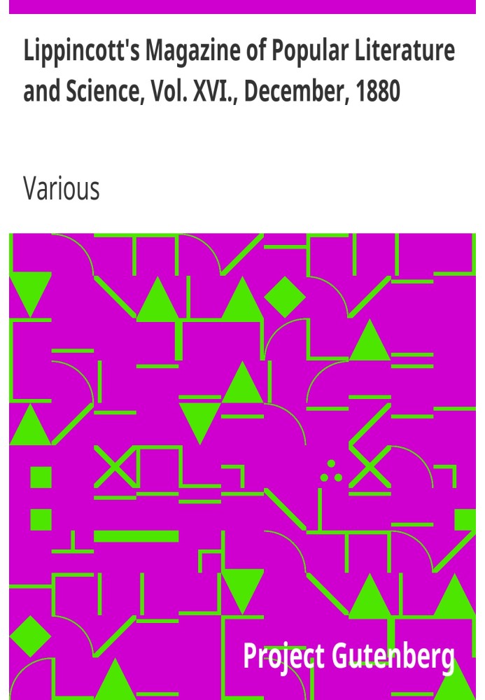 Журнал популярної літератури та науки Lippincott's, Vol. XVI, грудень 1880 р.