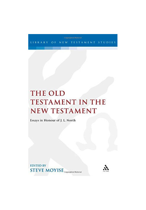 The Old Testament in the New Testament (Library of New Testament Studies) - Essays in Honour of J.L. North