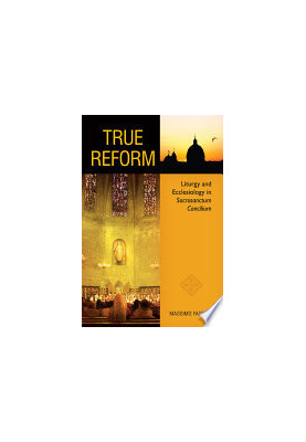 True Reform: Liturgy and Ecclesiology in Sacrosanctum Concilium (Pueblo Books)
