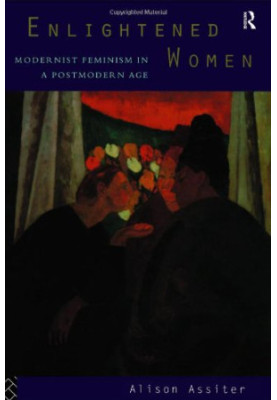 Enlightened Women - Modernist Feminism in a Postmodern Age (Foundations of the Market Economy)