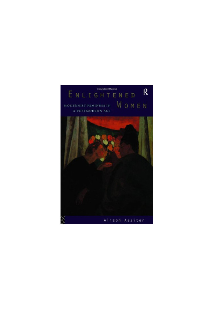 Enlightened Women - Modernist Feminism in a Postmodern Age (Foundations of the Market Economy)
