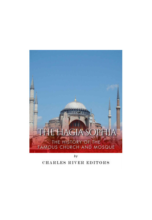 The Hagia Sophia: The History of the Famous Church and Mosque