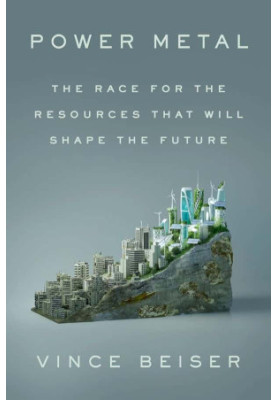 Power Metal: The Race for the Resources That Will Shape the Future