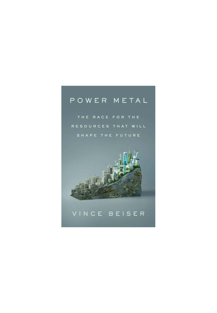 Power Metal: The Race for the Resources That Will Shape the Future