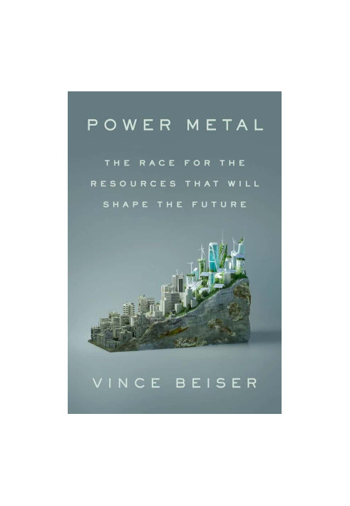 Power Metal: The Race for the Resources That Will Shape the Future