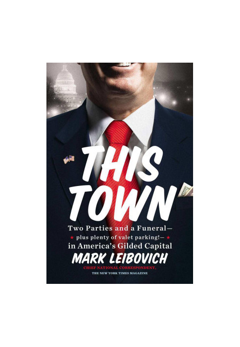 This Town: Two Parties and a Funeral-Plus, Plenty of Valet Parking!-In America's Gilded Capital
