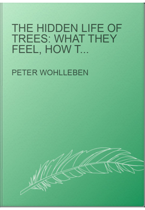 The Hidden Life of Trees: What They Feel, How They Commnicate - Discoveries from a Secret World