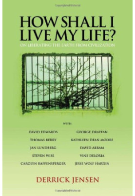 How Shall I Live My Life?: On Liberating the Earth from Civilization