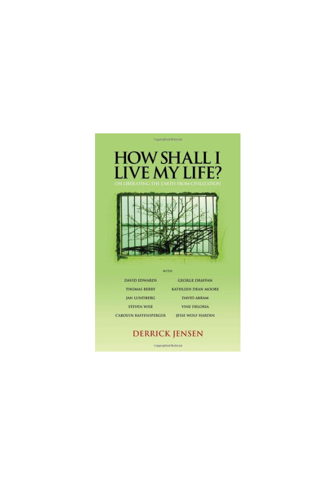 How Shall I Live My Life?: On Liberating the Earth from Civilization