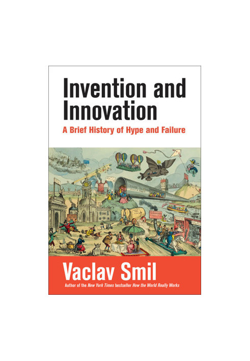 Invention and Innovation: A Brief History of Hype and Failure