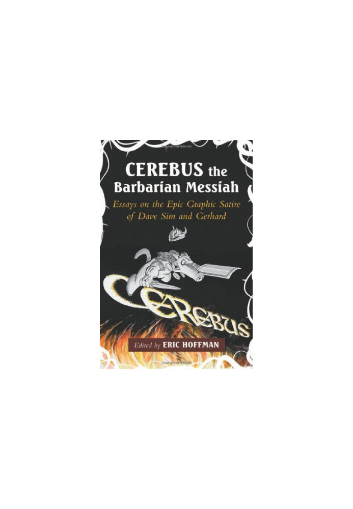 Cerebus the barbarian messiah : essays on the epic graphic satire of Dave Sim and Gerhard