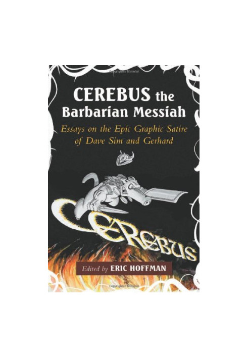 Cerebus the barbarian messiah : essays on the epic graphic satire of Dave Sim and Gerhard