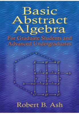 Basic Abstract Algebra: For Graduate Students and Advanced Undergraduates