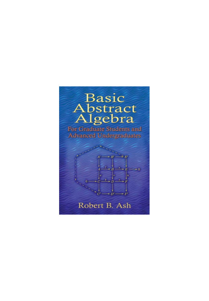 Basic Abstract Algebra: For Graduate Students and Advanced Undergraduates