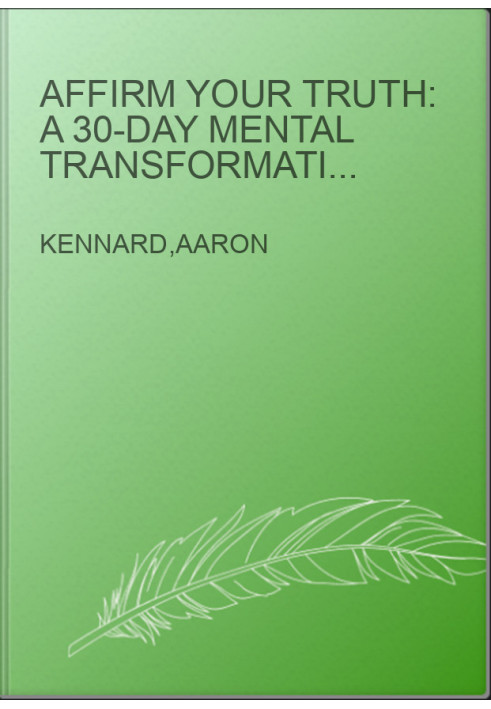 Affirm Your Truth: A 30-Day Mental Transformation from Stressed, Anxious, or Depressed - to Happy, Hopeful, and Full of Peace