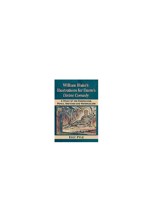 William Blake's Illustrations for Dante's Divine Comedy : A Study of the Engravings, Pencil Sketches and Watercolors