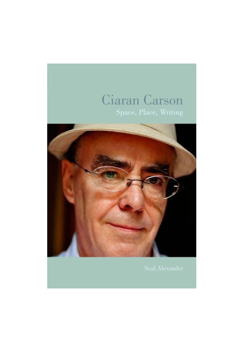 Ciaran Carson : space, place, writing