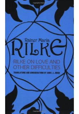 Rilke on Love and Other Difficulties: Translations and Considerations